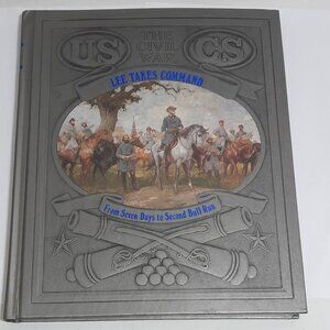 The Civil War Series: Lee Takes Command by Time-Life Books Editors